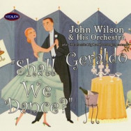 John Wilson And His Orchestra - Shall We Dance? The Big Band Arrangements Of Geraldo